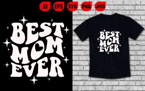 Best Mom Ever T-Shirt Graphics for Modern Design Projects