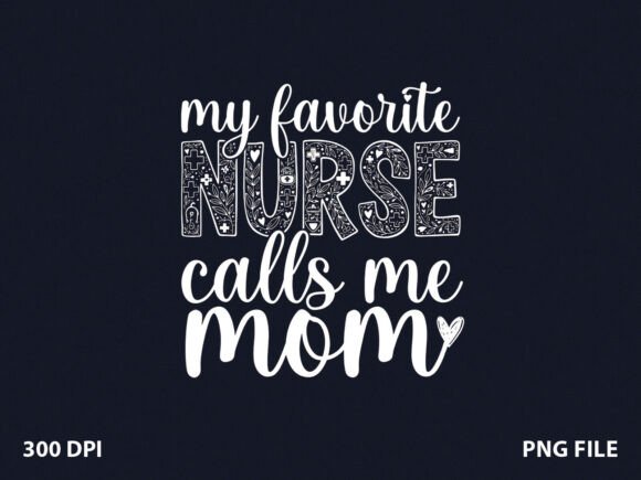 Favorite Calls Me Nurse Mom T-Shirt: A Thoughtful Embroidery Design for Heartfelt Projects
