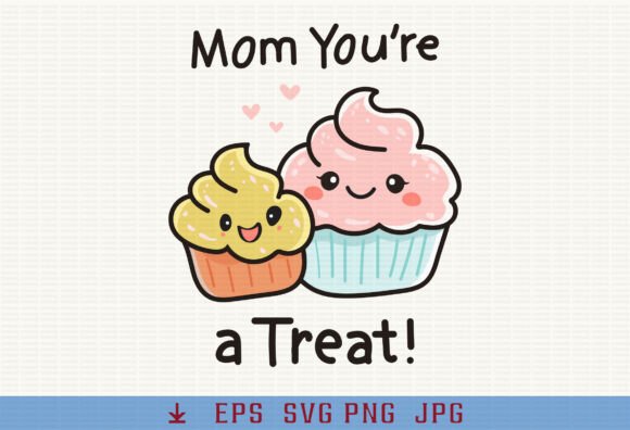 Funny Mom Cupcake Treat Mother’s Day Graphics for T-Shirt Designs