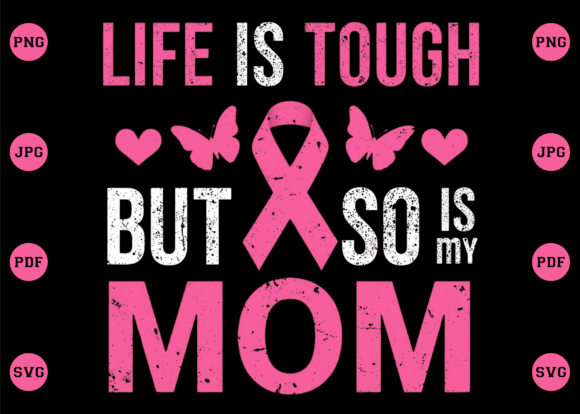Life Is Tough But So Is My Mom PNG: A Bold Graphic for T-Shirt Designs