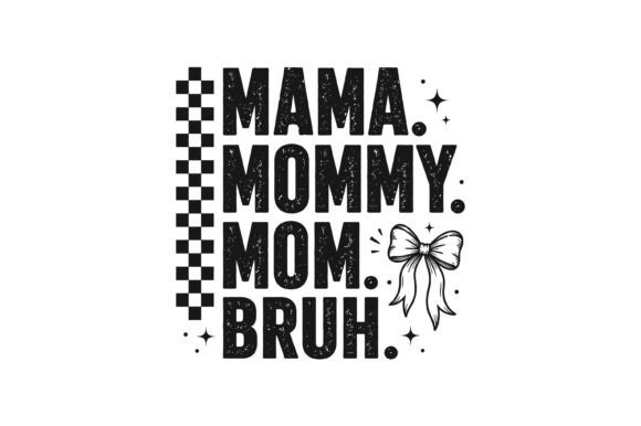 Mama Mommy Mom Bruh Typography Design – A Playful Graphic for T-Shirt and Merchandise Creators