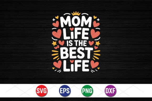 Mom Life Is the Best Life Design: A Versatile Graphic for T-Shirt and Merchandise Creators
