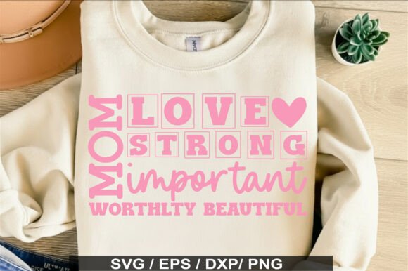 Mom Love Strong Important Worthlty Beaut: A Graphic Design Asset for T-Shirt Designs