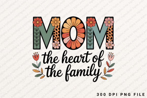 Mom the Heart of the Family Sublimation Graphics for T-Shirt Designs