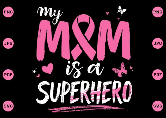 My Mom Is a Superhero Breast Cancer PNG for T-Shirt Designs and Graphics
