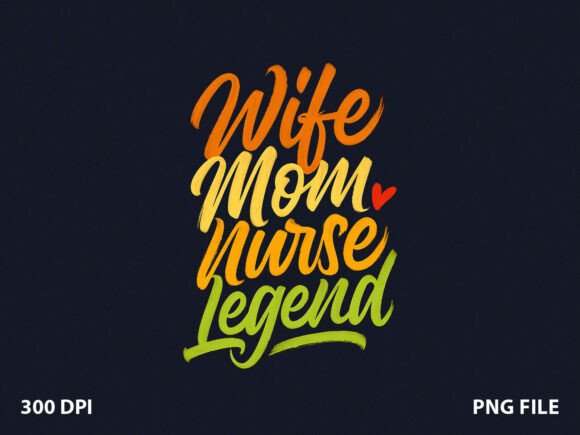 Nurse Legend Wife Mom T-Shirt Graphics for Branding and Content