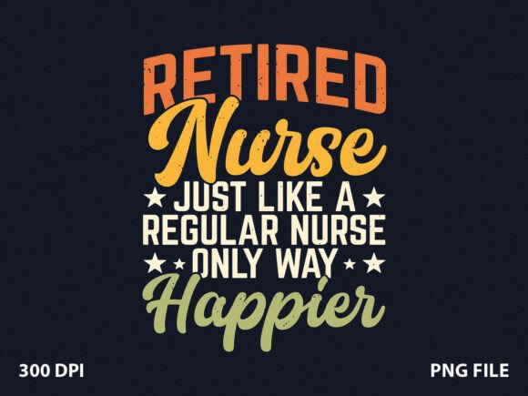 Retired Nurse Happier Nurse Mom T-Shirt Graphics for Local Business Branding