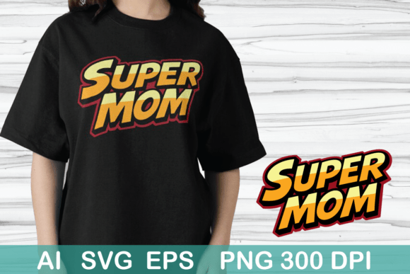 Super Mom T-Shirt Design: A Graphic Asset for Handmade Creations