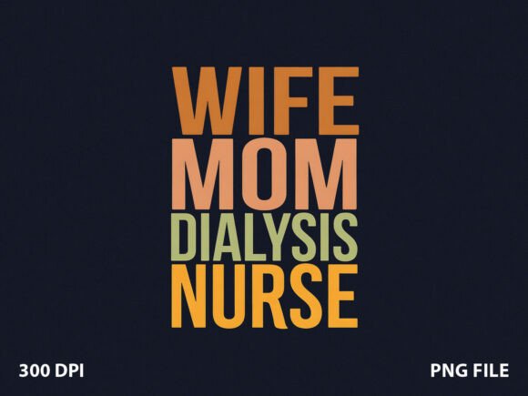Wife Mom Dialysis Nurse Mom T-Shirt Graphics for Commercial Use