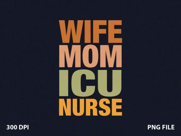 Wife Mom ICU Nurse Mom T-Shirt Graphics for Content Publishing