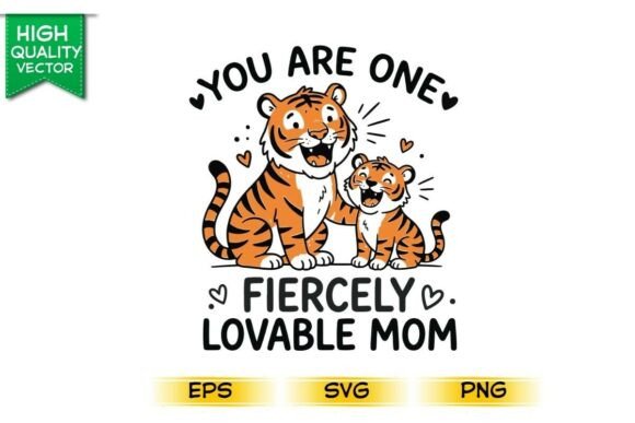 You Are One Fiercely Lovable Mom Mother Graphics for T-Shirt Designs